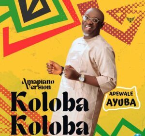 Adewale Ayuba releases Amapiano version of ‘Koloba Koloba’