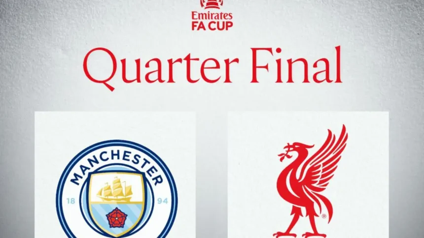 FA Cup: Man City to face Liverpool in quarterfinal clash